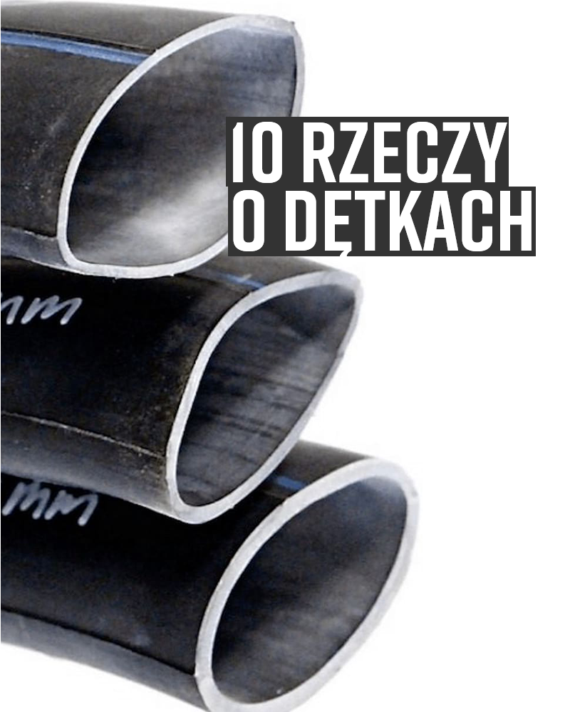 10 rzeczy które zdecydowanie powinieneś wiedzieć o dętkach